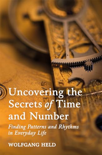 Beispielbild fr Uncovering the Secrets of Time and Number: Finding Patterns and Rhythms in Everyday Life zum Verkauf von WorldofBooks