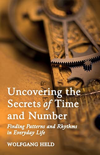 Stock image for Uncovering the Secrets of Time and Number: Finding Patterns and Rhythms in Everyday Life for sale by WorldofBooks