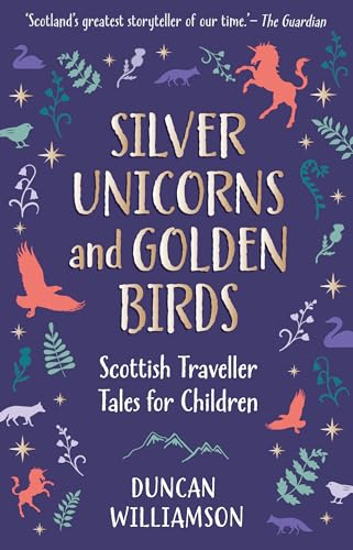 Beispielbild fr Silver Unicorns and Golden Birds: Scottish Traveller Tales for Children zum Verkauf von More Than Words