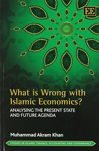 9781782544456: What is Wrong with Islamic Economics?: Analysing the Present State and Future Agenda (Studies in Islamic Finance, Accounting and Governance series)