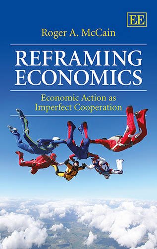 Imagen de archivo de Reframing Economics: Economic Action as Imperfect Cooperation (Handbooks of Research Methods and Applications Series) a la venta por Orbiting Books