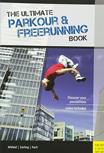 The Ultimate Parkour & Freerunning Book: Discover Your Possibilities! - Jan Witfeld,Alexander Pach,Ilona Gerling