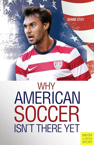 Why American Soccer Isn't There Yet (Meyer & Meyer Sport)