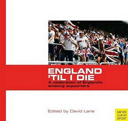 Stock image for England 'Til I Die: A Celebration of England's Amazing Supporters (Meyer & Meyer Sport) for sale by Lewes Book Centre