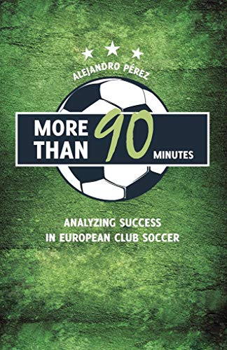 Imagen de archivo de More Than 90 Minutes: Analyzing Success in European Club Soccer a la venta por HPB-Diamond