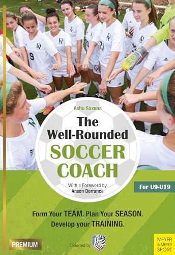 Stock image for The Well-Rounded Soccer Coach, 2nd Ed: Form Your Team, Plan Your Season, Develop Your Training Sessions U9-19 for sale by MusicMagpie