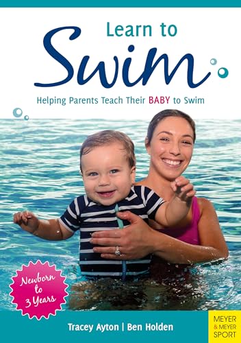 Stock image for Learn to Swim: Helping Parents Teach Their Baby to Swim " Newborn to 3 Years for sale by WorldofBooks