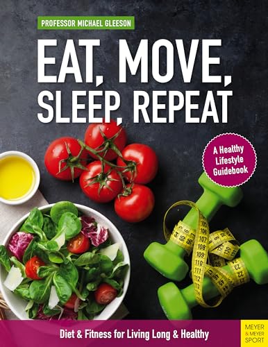 Stock image for Eat, Move, Sleep, Repeat: Diet & Fitness for Living Long and Healthy for sale by HPB-Red