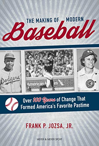 Stock image for The Making of Modern Baseball: Over 100 Years of Change That Formed America's Favorite Pastime for sale by ThriftBooks-Atlanta