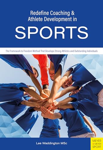9781782552369: Redefine Coaching & Athlete Development in Sports: The Framework to Freedom Method That Develops Strong Athletes and Outstanding Individuals