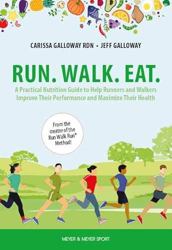Beispielbild fr Run. Walk. Eat.: A Practical Nutrition Guide to Help Runners and Walkers Improve Their Performance and Maximize Their Health zum Verkauf von Ergodebooks