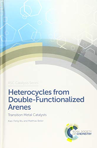 Stock image for Heterocycles from Double-Functionalized Arenes: Transition Metal Catalyzed Coupling Reactions (RSC Catalysis Series) for sale by Books Puddle