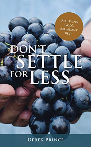 Stock image for Dont Settle for Less: Receiving Gods Abundant Best for sale by Greener Books