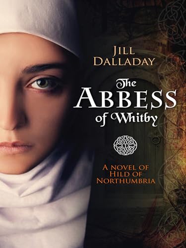 Beispielbild fr The Abbess of Whitby: A novel of Hild of Northumbria zum Verkauf von Goodwill of Colorado