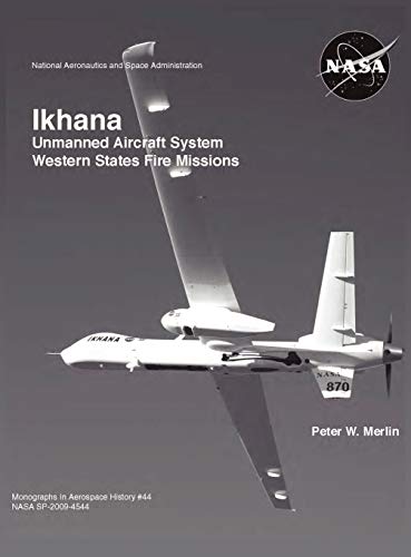Ikhana: Unmanned Aircraft System Western States Fire Missions (NASA Monographs in Aerospace History series, number 44) (9781782660019) by Merlin, Peter W; Nasa History Office