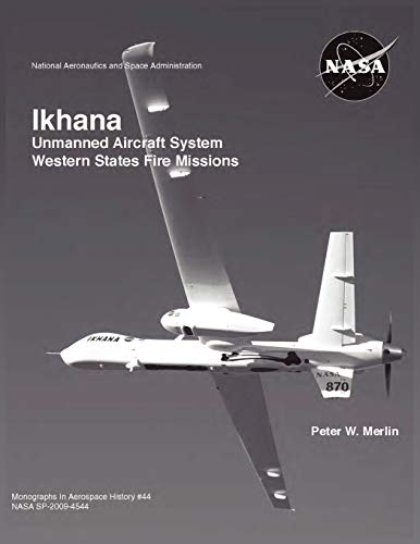 Beispielbild fr Ikhana: Unmanned Aircraft System Western States Fire Missions (NASA Monographs in Aerospace History series, number 44) zum Verkauf von Lucky's Textbooks