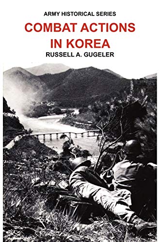 Combat Actions in Korea (Army Historical Series) (9781782660903) by Gugeler, Russell A; Center Of Military History, Us Army