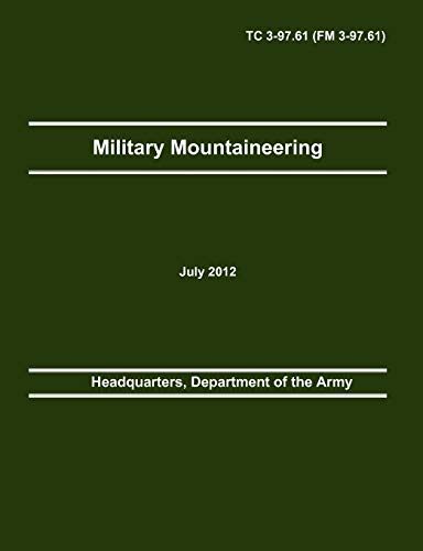 Beispielbild fr Military Mountaineering: The Official U.S. Army Training Manual TC 3-97.61 (FM 3-97.61) zum Verkauf von Ria Christie Collections