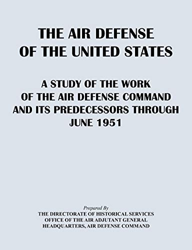 9781782662624: The Air Defense of the United States: A Study of the Air Defense Command and Its Predecessors Through 1951