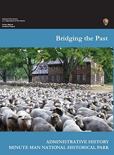 Bridging the Past: An Administrative History of the Minute Man National Historical Park (9781782663126) by Zenzen, Joan; National Park Service; Department Of The Interior