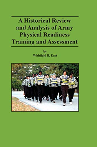 A Historical Review and Analysis of Army Physical Readiness Training and Assessment (9781782663621) by East, Whitfield B; Hertling, Mark P; Combat Studies Institute Press