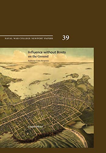 Beispielbild fr Influence Without Boots on the Ground Seaborne Crisis Response Newport Paper 39 zum Verkauf von PBShop.store US