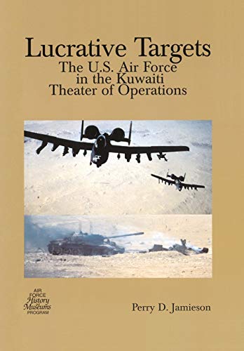 Stock image for Lucrative Targets: The U.S. Air Force in the Kuwaiti Theater of Operations for sale by Lucky's Textbooks