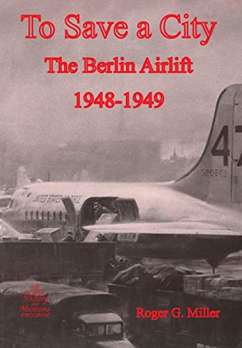 Stock image for To Save a City: Berlin Airlift 1948-1949. for sale by Military Books