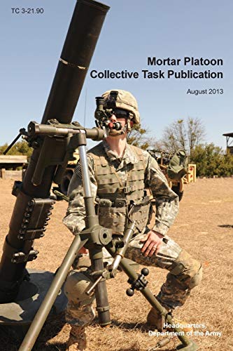Beispielbild fr Mortar Platoon Collective Task Publication: The Official U.S. Army Training Circular Tc 3-21.90 (August 2013) zum Verkauf von GF Books, Inc.