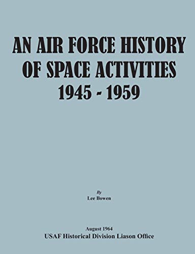 Beispielbild fr An Air Force History of Space Activities, 1945-1959 zum Verkauf von Chiron Media