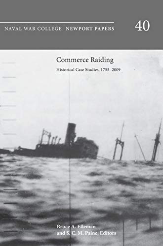 Stock image for Commerce Raiding: Historical Case Studies, 1755-2009 (Newport Papers Series, Number 40) for sale by Lucky's Textbooks