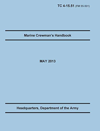 Beispielbild fr Marine Crewman's Handbook: The Official U.S. Army Training Manual. Training Circular TC 4-15.51 (Field Manual FM 55-501). May 2013 revision. zum Verkauf von Chiron Media