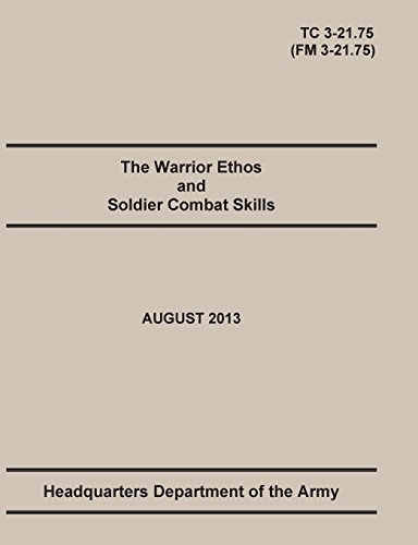 Beispielbild fr The Warrior Ethos and Soldier Combat Skills: The Official U.S. Army Training Manual. Training Circular TC 3-21.75 (Field Manual FM 3-21.75). August 20 zum Verkauf von Chiron Media