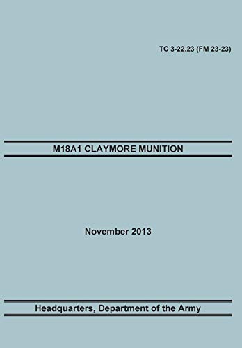 9781782665960: M18A1 Claymore Muniton: The Official U.S. Army Training Manual. Training Circular TC 3-22.23 (FM 23-23). 15 November 2013