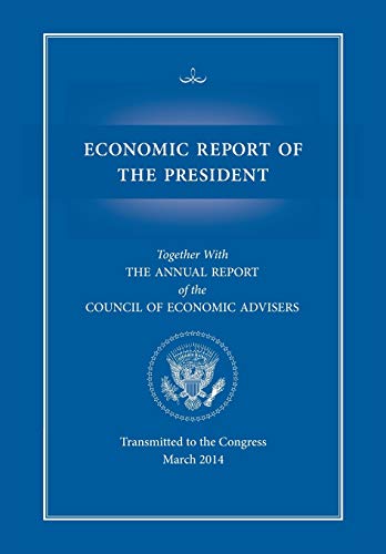 Stock image for Economic Report of the President, Transmitted to the Congress March 2014 Together with the Annual Report of the Council of Economic Advisors for sale by Lucky's Textbooks