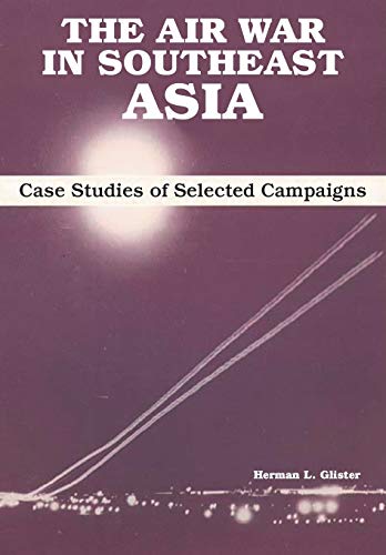 Beispielbild fr The Air War in Southeast Asia: Case Studies of Selected Campaigns zum Verkauf von Lucky's Textbooks