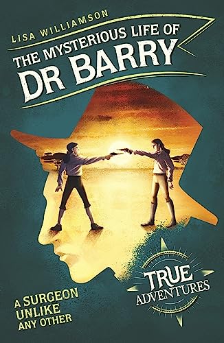 Beispielbild fr The Mysterious Life of Dr Barry: A Surgeon Unlike Any Other (True Adventures) zum Verkauf von WorldofBooks