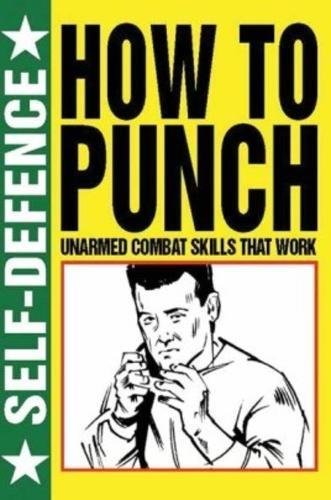 9781782740889: How to Punch: Self Defence: Unarmed Combat Skills That Work