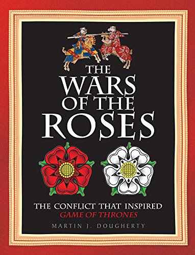 Beispielbild fr The Wars of the Roses: The Struggle That Inspired George R R Martin's Game of Thrones: The conflict that inspired Game of Thrones zum Verkauf von WorldofBooks