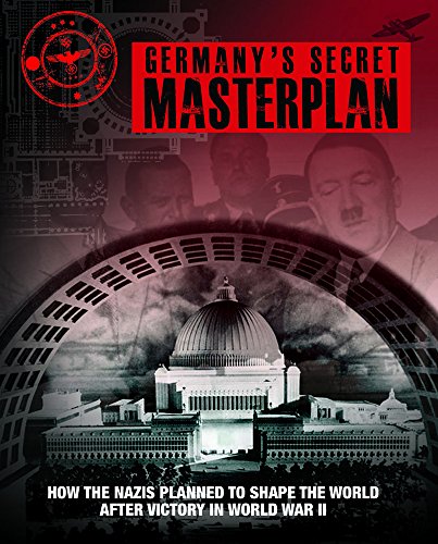 9781782742449: Germany's Secret Masterplan: How the Nazis Planned to Shape the World After Victory in WWII: How the Nazis planned to shape the world after victory in World War II