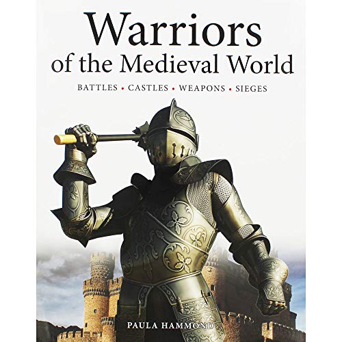 9781782744474: Warriors of the Medieval World: Battles * Castles * Weapons * Sieges