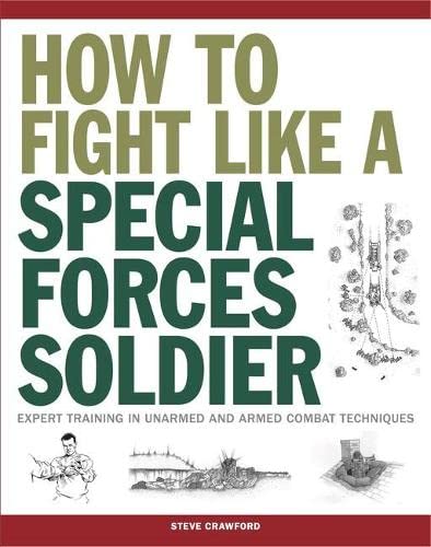 Stock image for How to Fight Like a Special Forces Soldier: Expert Training in Unarmed and Armed Combat Techniques (SAS) for sale by WorldofBooks