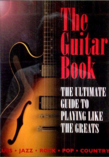 Stock image for The Guitar Book: The Ultimate Guide to Playing Like the Greats for sale by HPB-Diamond