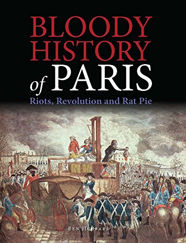 Stock image for Bloody History of Paris: Riots, Revolution and Rat Pie (Bloody Histories) for sale by SecondSale