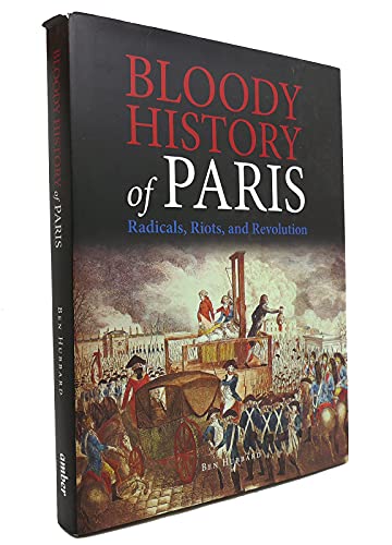 9781782745013: Bloody History of Paris: Radicals, Riots, and Revolution