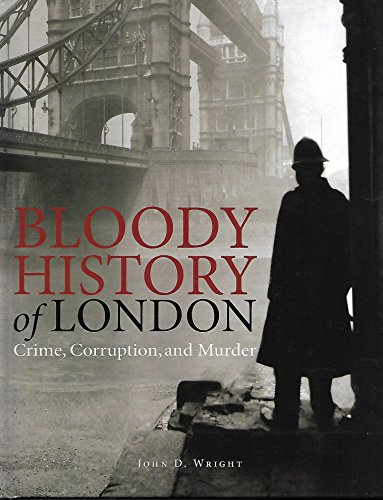 Beispielbild fr Bloody History of London: Crime, Corruption & Murder zum Verkauf von Better World Books