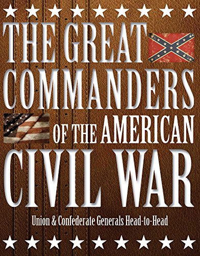 Stock image for The Great Commanders of the American Civil War: Union & Confederate Generals Head-to-Head for sale by Dunaway Books