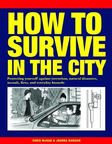 Imagen de archivo de How to Survive in the City: Protecting yourself against terrorism, natural disasters, assault, fires, and everyday hazards a la venta por HPB-Ruby