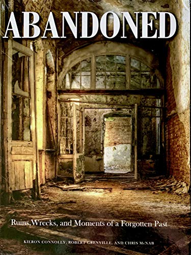 Beispielbild fr Abandoned: Ruins, Wrecks, and Moments of a Forgotten Past zum Verkauf von -OnTimeBooks-