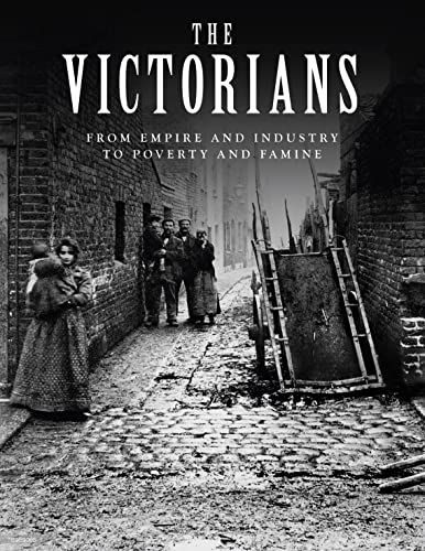 Imagen de archivo de The Victorians : From Empire and Industry to Poverty and Famine a la venta por Better World Books